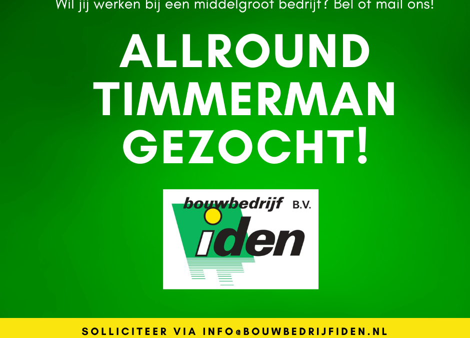 Bouwbedrijf Iden zoekt allround timmerman!